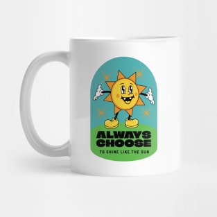 Always choose to shine like the sun Mug